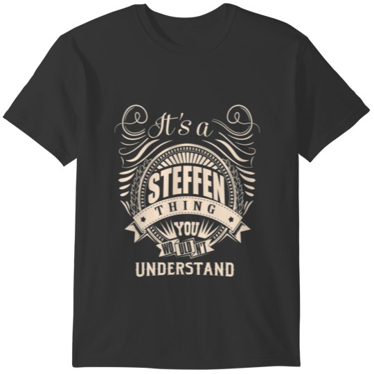 It's A STEFFEN Thing You Wouldn't Understand Gifts T-shirt