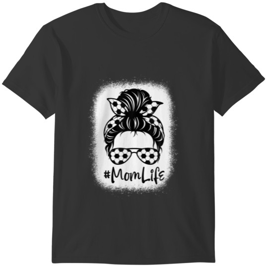 Bleached Mom Life Soccer Sport Lover Messy Bun Hai T-shirt