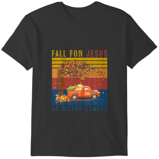 Vintage Fall For Jesus He Never Leaves Truck Thank T-shirt