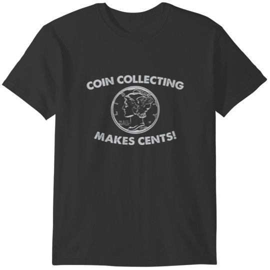 Con Collecting Makes Cents Coin Collector - Numism T-shirt