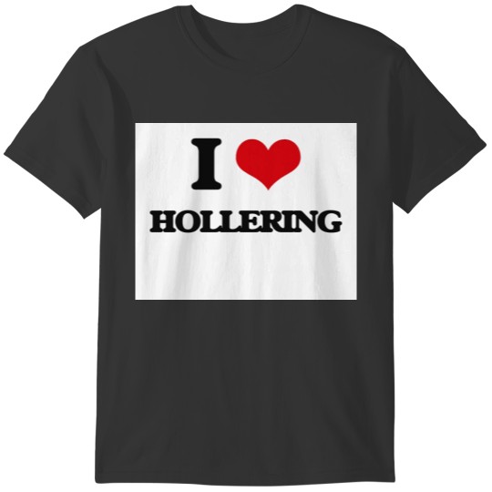 I love Hollering T-shirt