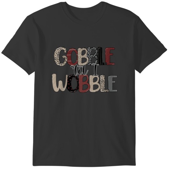 Gobble ‘Til I Wobble Thanksgiving Turkey Day Funny T-shirt