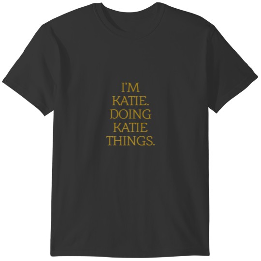 I'm Katie. Doing Katie Things. Funny Birthday Grun T-shirt
