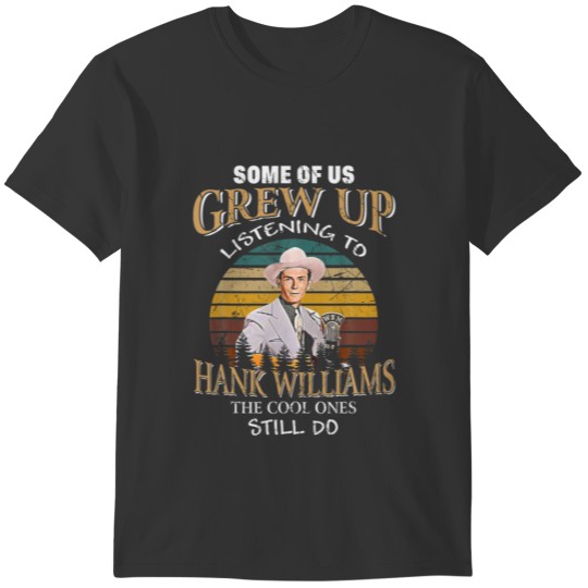 Some Of Us Grew Up Listening To Hank Art Williams T-shirt