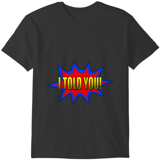 I Told You T-shirt
