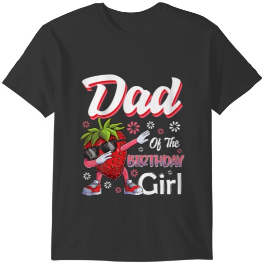 Fruit Lovers Dad of the Birthday Girl Strawberry T-shirt