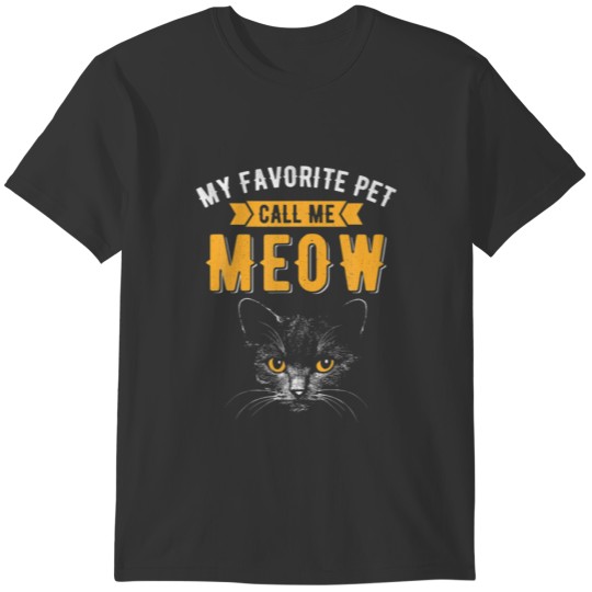 My Favorite Pet Call Me Meow Funny Cat Lovers Fath T-shirt