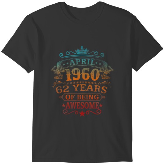 April 1960 62 Years Of Being Awesome Legend 62Nd B T-shirt