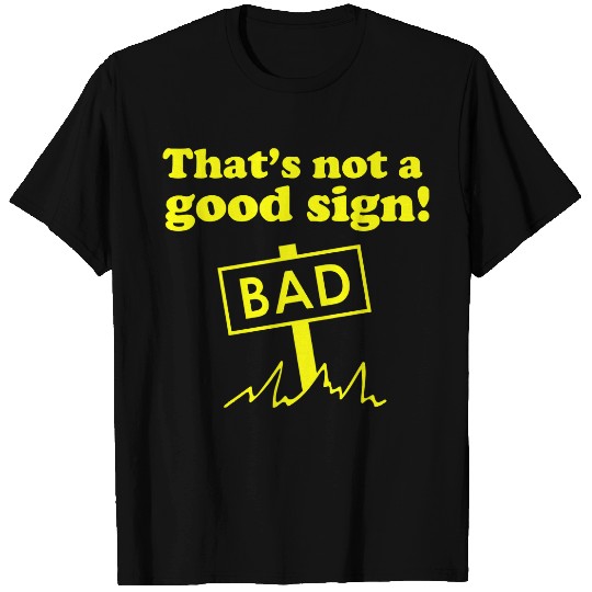 Thats Not A Good Sign! T-Shirts