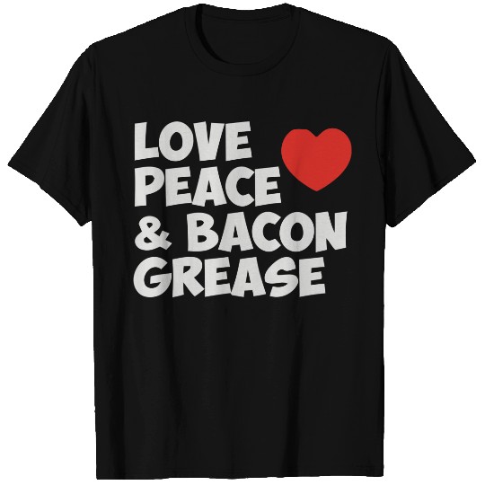 Discover Love Peace and Bacon Grease T-Shirts