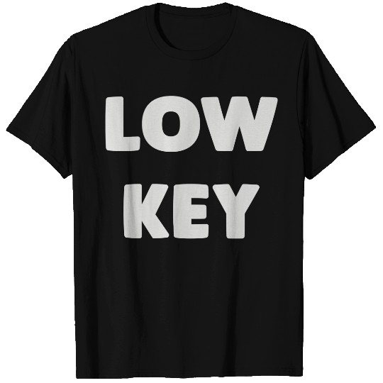 Discover Low Key T-Shirts