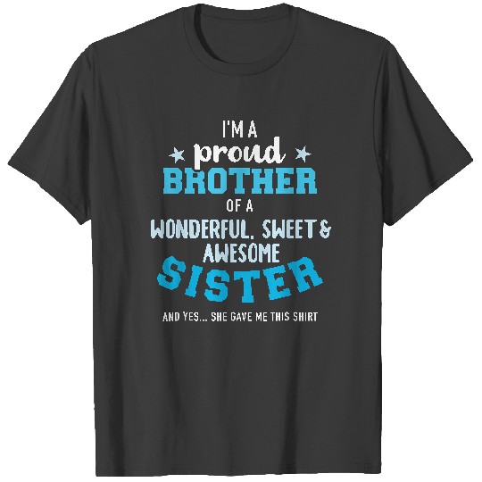 Discover I'm a proud brother of a wonderful sweet and awesome sister T-Shirt T-Shirts