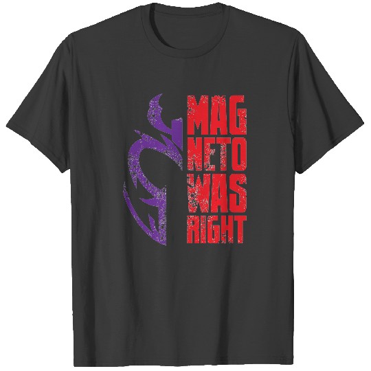 Magneto Was Right T-Shirts