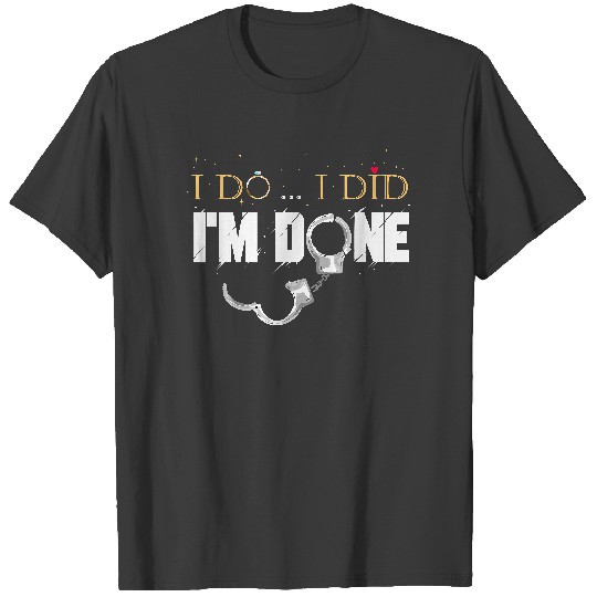 Discover I Do I Did I'm Done - Funny Divorce & Party Gift T-Shirt T-Shirts