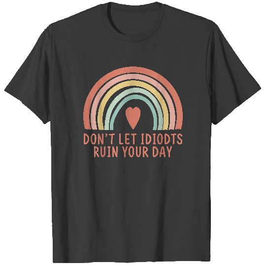 Discover Don't Let Idiots Ruin Your Day Rainbow T-Shirt T-Shirts