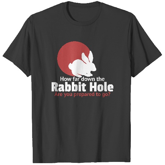Discover How far down the rabbit hole are you prepared to go T-Shirt T-Shirts