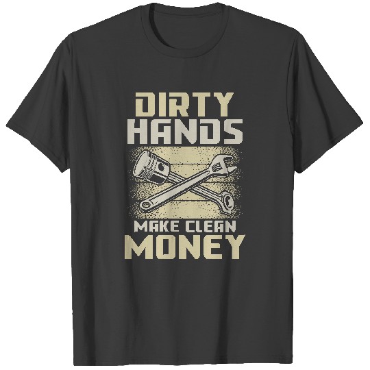 Mechanic Funny T- Shirt Dirty Hands Make Clean Money T- Shirt T-Shirts