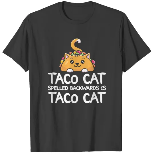 Taco T- Shirt Taco Cat Spelled Backwards Is Taco Cat Funny Tacos T- Shirt T-Shirts