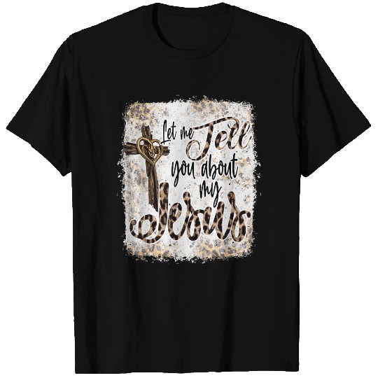 Let Me Tell You About My Jesus Messy Bun Leopard Bleached T-Shirt