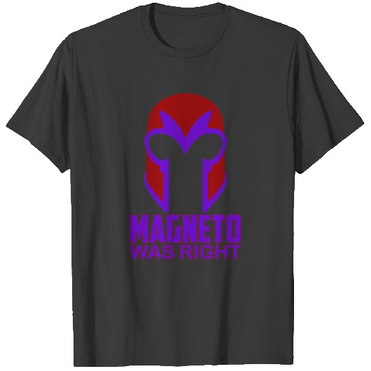 MAGNETO WAS RIGHT T-Shirts