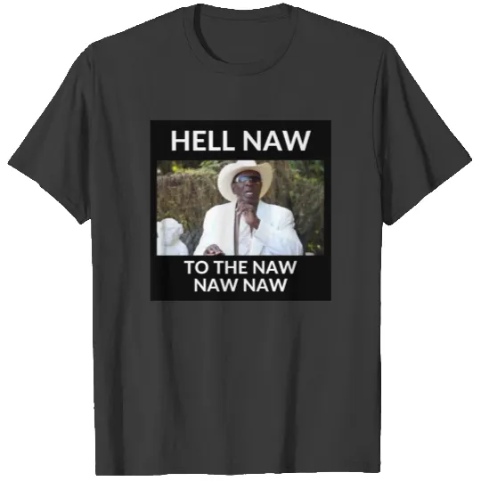 Discover Hell Naw to the Naw Naw Naw Bishop Bullwinkle T-Shirts