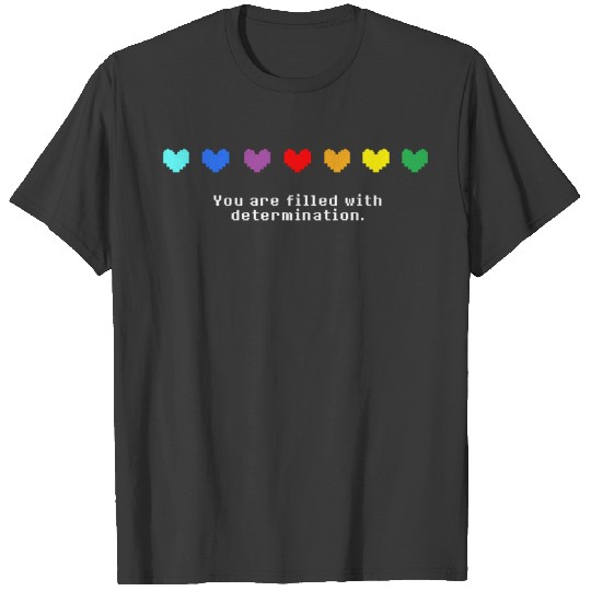 Undertale - You are Filled with Determination T-Shirts