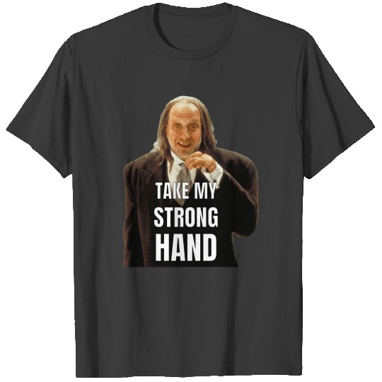 Discover TAKE MY STRONG HAND T-Shirts