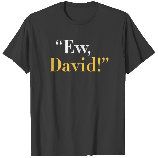 Ew David T-Shirts
