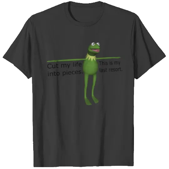 Kermit Cut My Life Into Pieces T-Shirts