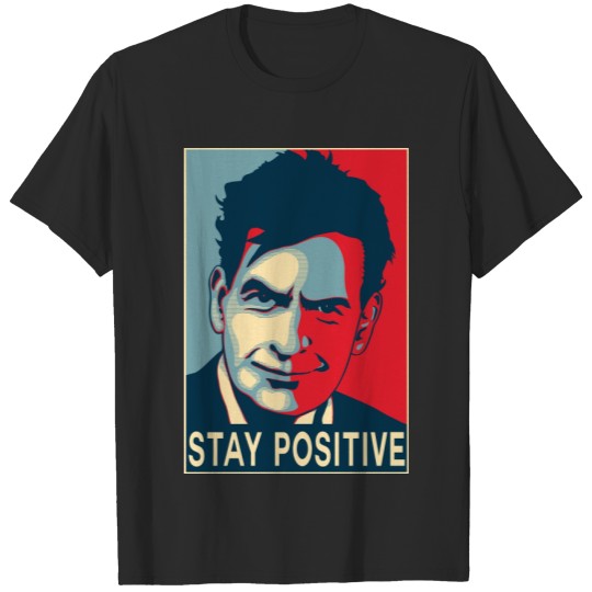 Charlie Sheen stay positive T-Shirts