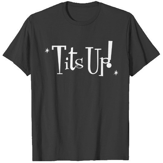 Discover Tits Up! Funny Saying from Marvelous Mrs Maisel reminding us to be confident _amp_ proud! T-Shirts