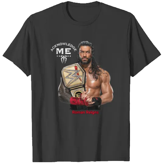 Roman Reigns Acknowledge Me T-Shirts