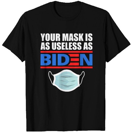 Your Mask Is As Useless As Biden T Shirt