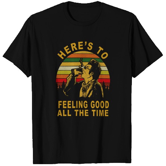 Seinfeld Here's to Feeling Good All The Time Kramer Unisex Tshirt