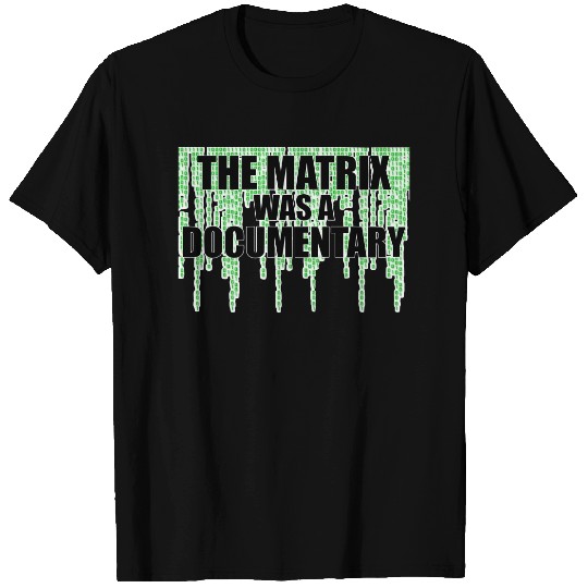 The Matrix was A Documentary Unisex Tshirt