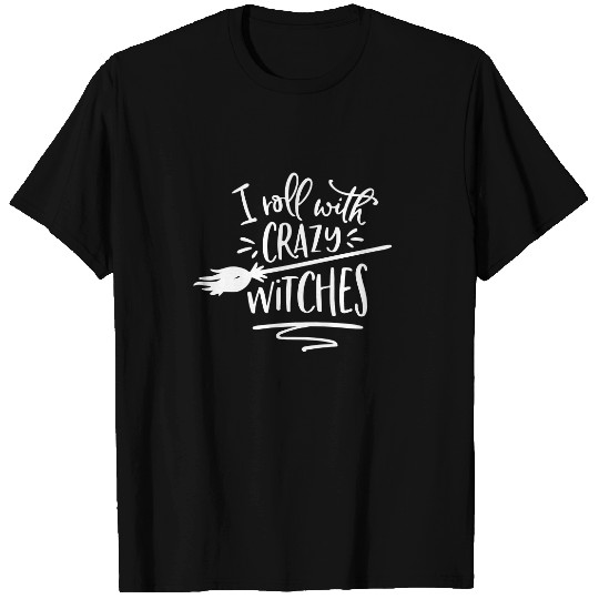 I Roll With Crazy Witches Halloween T Shirt