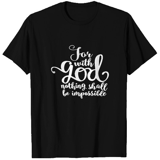 For With God Nothing Shall Be Impossible T-Shirt