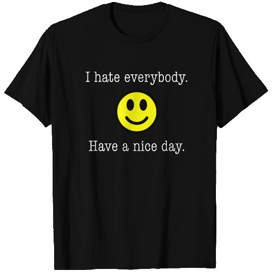 I Hate Everybody Have a Nice Day Smiley Tshirt