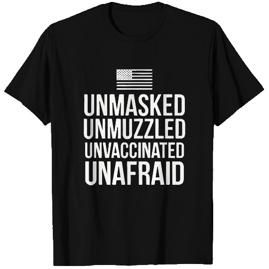 Unmasked Unmuzzled Unvaccinated Unafraid Shirts T Shirt Black P