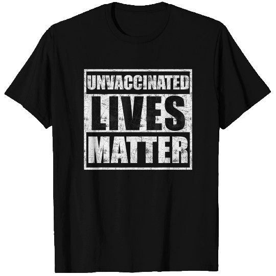 Unvaccinated lives matter T-Shirt