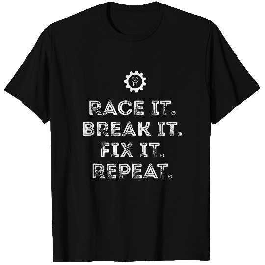 Race It Break It Fix It Repeat Funny Racing Mechanic Tshirt
