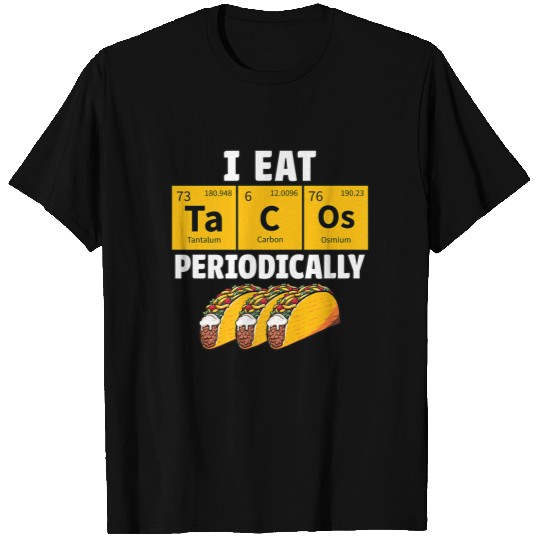 Taco Funny Food Eat Tacos Periodically Humor Science Gift T-Shirt