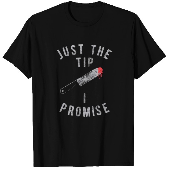 Just The Tip I Promise T-Shirt