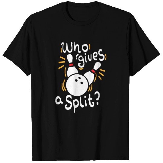 Who gives a split? - Funny Bowling T-Shirt