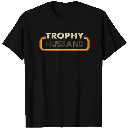 Trophy Husband T Shirt