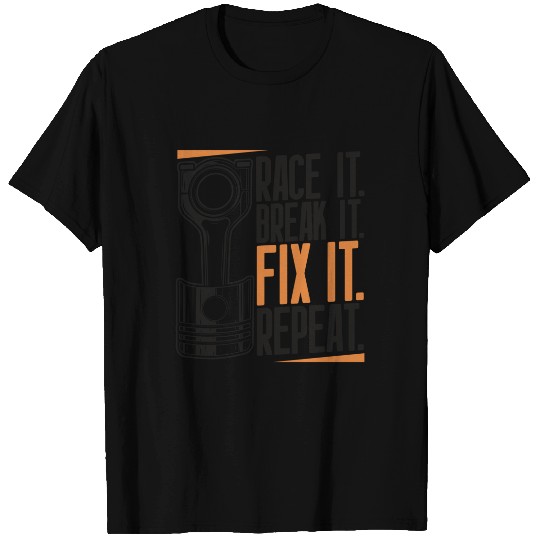 Race It Break It Fix It Repeat as a racing team T-Shirt