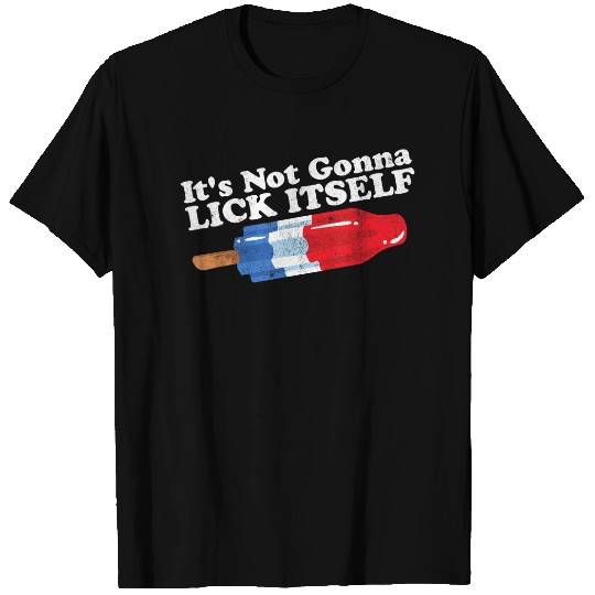 Its Not Gonna Lick Itself Funny Popsicle 4th of July Gift T-Shirt