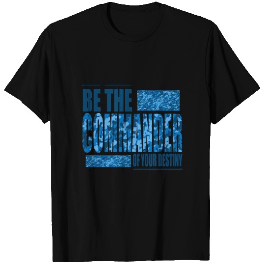 Be a commander boss & decision your own destiny T-shirt