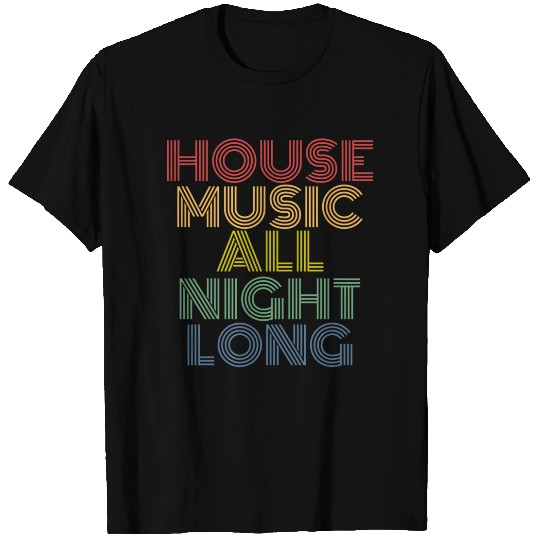 House Music All Night Long T Shirt