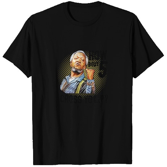 How Bout 5 Cross Yo Lip? - Sanford And Son - T-Shirt